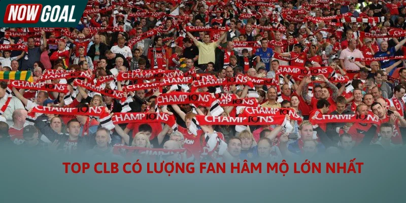 Bạn Có Biết Top CLB Có Lượng Fan Hâm Mộ Lớn Nhất Thế Giới Bạn Có Biết Top CLB Có Lượng Fan Hâm Mộ Lớn Nhất Thế Giới